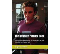 The Ultimate Planner Book: Stay Organized, Achieve Goals, and Simplify Your Life with This All-in-One Planning Tool