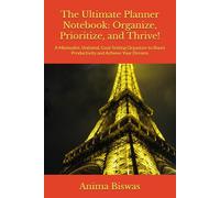 The Ultimate Planner Notebook: Organize, Prioritize, and Thrive!: A Minimalist, Undated, Goal-Setting Organizer to Boost Productivity and Achieve Your Dreams