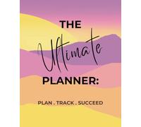 The Ultimate Planner: Plan. Track. Succeed: Stay organized and on top of your life with dedicated pages for monthly, weekly, and daily planning, plus ... gift planning, event and travel organizers, c
