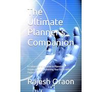 The Ultimate Planner’s Companion: A Comprehensive Guide to Planning, Organizing, and Achieving Your Goals with Purpose and Clari