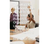 The Ultimate Planning Guide: A Stylish and Functional Planner for Organized Living: Achieve Your Goals, Stay on Track, and Live Your Best Life with this Essential Planning Tool