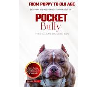 The Ultimate Pocket Bully Big Guide: Everything You Will Ever Need To Know About The Pocket Bully Book