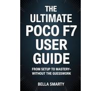 The Ultimate POCO F7 User Guide: From Setup to Mastery-Without the Guesswork