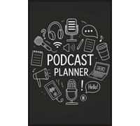 The Ultimate Podcast Planner: Episode Organizer, Guest Tracker & Content Calendar: 6by9 in | 120 pages | Stay Consistent and Creative with Your Podcasting Journey