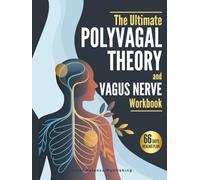 The Ultimate Polyvagal Theory and Vagus Nerve Workbook: 66 Days to Heal Trauma, Reset Your Nervous System, and Finally Feel Safe in Your Own Body (The 66-Day Healing Series)