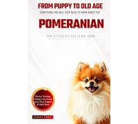 The Ultimate Pomeranian Big Guide: Everything You Will Ever Need To Know About The Pomeranian Book