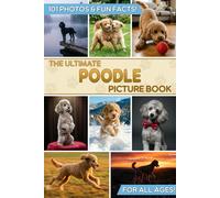 The Ultimate Poodle Picture Book: Educational Guide to Standard, Miniature & Toy Poodles & Gift for Dog Lovers with 101 Colorful Photos & Fun Facts