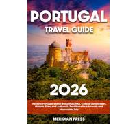 The Ultimate Portugal Travel Guide: Discover Portugal’s Most Beautiful Cities, Coastal Landscapes, Historic Sites, and Authentic Traditions for a Smooth and Memorable Trip