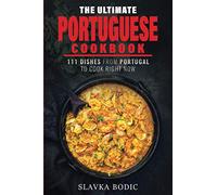 The Ultimate Portuguese Cookbook: 111 Dishes From Portugal To Cook Right Now: 13 (World Cuisines)