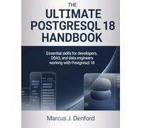 The Ultimate PostgreSQL 18 Handbook: Essential Skills for Developers, DBAs, and Data Engineers Working with PostgreSQL 18 (Advanced Tech Blueprint Series)