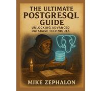 The Ultimate PostgreSQL Guide: Unlocking Advanced Database Techniques
