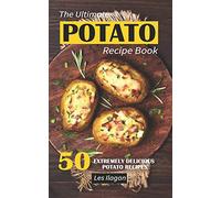 The Ultimate POTATO RECIPE BOOK: 50 Extremely Delicious Potato Recipes