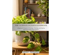 The Ultimate Pothos Handbook: A Beginner's Guide to Growing, Training and Styling Stunning Pothos Houseplants