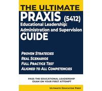 The Ultimate Praxis 5412 Guide: Strategic Study Guide with Practice Test, Decision Framework, and Exam Strategies for Educational Leadership: Administration and Supervision