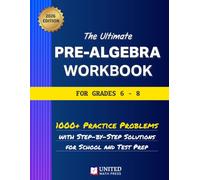 The Ultimate Pre-Algebra Workbook for Grades 6-8: 1000+ Practice Problems with Step-By-Step Solutions for School and Test Prep. (Middle School Math Workbooks)