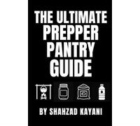 The Ultimate Prepper Pantry Guide: The Definitive Guide to Building a Long-Lasting Emergency Food Supply