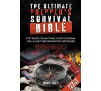 The Ultimate Prepper’s Survival Bible: Stay Ready for Anything, Master Survival Skills, and Turn Preparation Into Power (The Prepper's Vault)