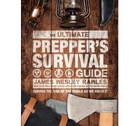 The Ultimate Prepper's Survival Guide: Survive the End of the World as We Know It
