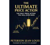The Ultimate Price Action: The Only Price Action You’ll Ever Need (Royalty FX Academy Series)