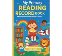 The Ultimate Primary Reading Logbook: Daily & Weekly Log Book for Kids, Parents and Teachers