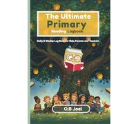 The Ultimate Primary Reading Logbook: Daily & Weekly Log Book for Kids, Parents and Teachers