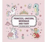 The Ultimate Princess, Unicorn, Mermaid and Fairy Coloring Book for Kids: 50 Beautiful and Simple Line Art Pages