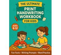 The Ultimate Print Handwriting Workbook for Kids: 100+ Fun Pages to Improve Writing Skills, Build Confidence, and Boost Creativity (Ages 8-12)