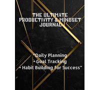 The Ultimate Productivity & Mindset Journal