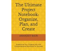 The Ultimate Project Notebook: Organize, Plan, and Create: Streamline Your Projects with this Comprehensive Workbook for Success