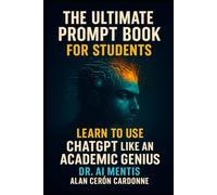 The Ultimate Prompt Book for Students: Learn how to use ChatGPT Like an Academic Genius