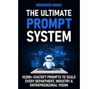 The Ultimate Prompt System: 10,000+ ChatGPT Prompts to Scale Every Department, Industry & Entrepreneurial Vision
