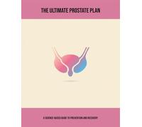 The Ultimate Prostate Plan: A Science-Based Guide To Prevention And Recovery