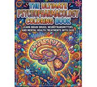 The Ultimate Psychopharmacology Coloring Book: Learn Brain Drugs, Neurotransmitters, and Mental Health Treatments with Ease