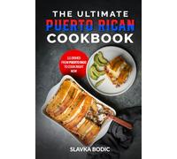 The Ultimate Puerto Rican Cookbook: 111 Dishes From Puerto Rico To Cook Right Now (World Cuisines)