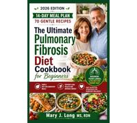 The Ultimate Pulmonary Fibrosis Diet Cookbook for Beginners: Simple Anti-Inflammatory Meals and Easy Nutrition Strategies to Support Lung Health, Improve Energy, and Promote Everyday Wellness
