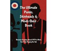 THE ULTIMATE PUNKS, SKINHEADS & MODS QUIZ BOOK: Because Arguing About 1979 Is More Fun Than Paying the Tab