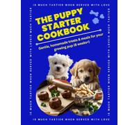 The Ultimate Puppy Food Cookbook: Easy Homemade Dog Meals, Soft Training Treats & Healthy Recipes for New Puppy Owners: Simple, Vet-Inspired Recipes ... Relief & Positive Training from Day One