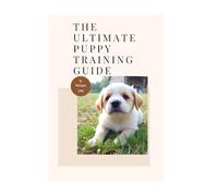 The Ultimate Puppy Training Guide