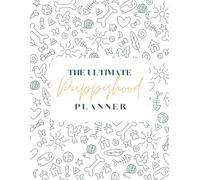 The Ultimate Puppyhood Planner: Helping you navigate each stage of puppy development with ease.
