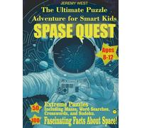 The Ultimate Puzzle Adventure for Smart Kids Ages 8-12 Space Quest: 50 Extreme Puzzles Including Mazes, Word Searches, Crosswords, and Sudoku. 100 Fascinating Facts About Space!