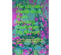 The Ultimate Puzzle Book: Brain-Boosting Challenges for All Ages: A Fun and Engaging Collection of Crosswords, Word Searches, Sudoku, and More to Sharpen Your Mind