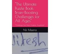 "The Ultimate Puzzle Book: Brain-Boosting Challenges for All Ages": "Challenge Your Brain Anytime, Anywhere!"
