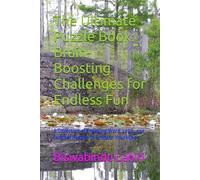 The Ultimate Puzzle Book: Brain-Boosting Challenges for Endless Fun: A Collection of Engaging Word, Logic, and Number Puzzles to Sharpen Your Mind