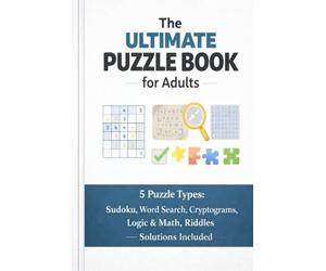 The Ultimate Puzzle Book for Adults: 5 Puzzle Types: Sudoku, Word Search, Cryptograms, Logic & Math, Riddles - Solutions Included