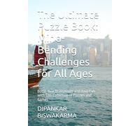 The Ultimate Puzzle Book: Mind-Bending Challenges for All Ages: Boost Your Brainpower and Have Fun with This Collection of Puzzles and Games