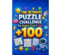 The Ultimate Puzzle Challenge for Super Smart Kids: +100 Mind-Bending Mazes, Sudoku, Crosswords, Word Searches, Word Scrambles, and Calcudoku Puzzles for Endless Brain-Boosting Fun!