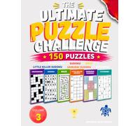 The Ultimate Puzzle Challenge - Volume 3: 150 Puzzles: Crossword, Sudoku, Maze, Little Killer Sudoku, Samurai Sudoku & Futoshiki