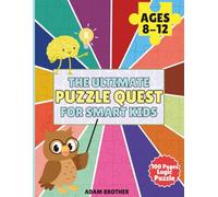 The Ultimate Puzzle Quest for Smart Kids: 100 Fun Puzzles, Brain Games & Logic Challenges to Boost Thinking Power (Ages 8-12)