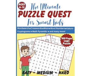 The Ultimate Puzzle Quest for Smart Kids: 100 Fun Puzzles, Brain Games & Logic Challenges to Boost Thinking Power (Ages 8-12)