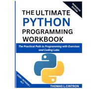 THE ULTIMATE PYTHON PROGRAMMING WORKBOOK: The Practical Path to Programming with Exercises and Coding Labs